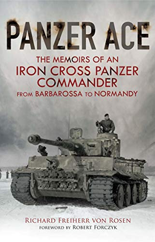 Panzer Ace: The Memoirs of an Iron Cross Panzer Commander from Barbarossa to Normandy (English Edition)