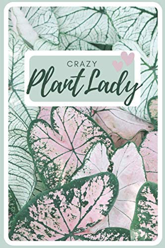 Notizbuch Crazy Plant Lady mit Punkteraster Pflanzen Geschenk Buch für Pflanzenfreunde zum Verschenken Tagebuch Garten Monstera Caladium 120 Seiten: ... Floristen, Gärtner und Botaniker