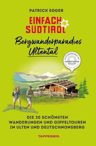 Einfach Südtirol: Bergwanderparadies Ultental: Die 30 schönsten Wanderungen und Gipfeltouren in Ulten und Deutschnonsberg