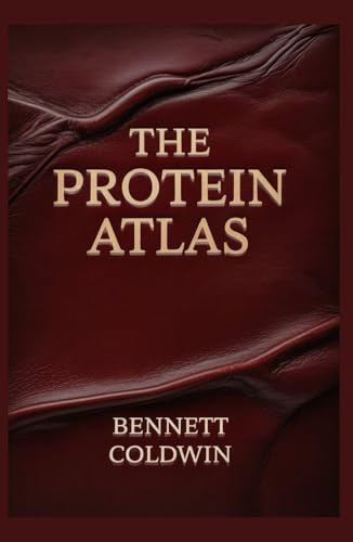 The Protein Atlas: Every Natural Source, One Complete Guide — Explore the World’s Most Powerful Protein-Rich Foods for Energy, Strength & Health