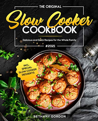 The Original Slow Cooker Cookbook #2021: Delicious and Quick Recipes for the Whole Family incl. Special Slow Cooker Desserts