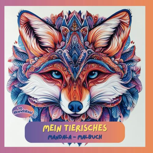 Mein tierisches Mandala-Malbuch: 70 wunderschöne Mandalas mit süßen Tieren – Kreativer Ausmalspaß für Kinder zum Entspannen und Fantasieren