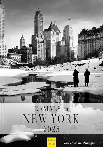 Edition Seidel Premium Kalender Damals in New York 2025 Format DIN A3 Wandkalender Amerika schwarz weiß historische Fotos Metropole Skyline Christian Müringer