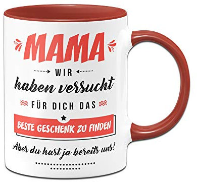 Tassenbrennerei Tasse Mama wir haben versucht für Dich ein Geschenk zu finden aber du hast ja bereits uns (Rot)