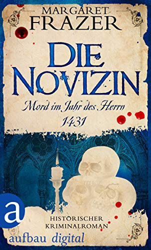 Die Novizin. Mord im Jahr des Herrn 1431: Historischer Kriminalroman (Schwester Frevisse ermittelt 1)