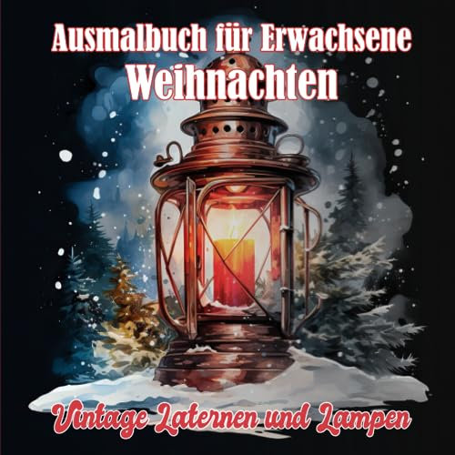 Ausmalbuch für Erwachsene Weihnachten und Advent: Festliche Graustufen Malvorlagen für Erwachsene zur Entspannung: Vintage Laternen & Lampen im Winter
