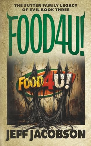 FOOD4U!: A Dark Comedy Novel (The Sutter Family Legacy of Evil, Band 3)