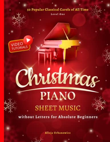 Christmas Piano Sheet Music without Letters for Absolute Beginners: 50 Popular Classical Carols of All Time on Your Piano or Keyboard I Video ... Chords I Book for Kids Adults I Level 1