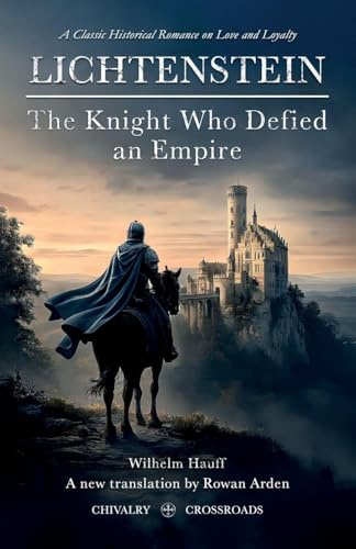 LICHTENSTEIN: The Knight Who Defied an Empire (Chivalry Crossroads, Band 1)