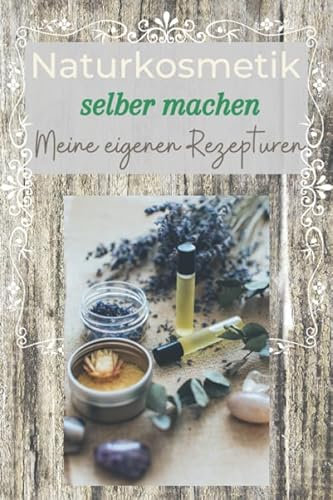 Die moderne Kräuterhexe: Naturkosmetik, Heilsalben & Tinkturen selber machen. Dein persönliches REZEPTUREN-NOTIZBUCH: 100 Seiten zum Aufschreiben deiner bevorzugten DIY Kosmetik und Mischverhältnisse