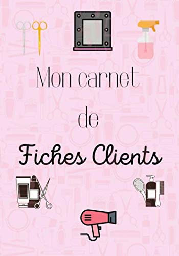 Mon carnet de fiches clients: Carnet avec 150 fiches clients professionnels de la coiffure, afin de vous souvenir, du nom prénom, la base de cheveux à ... utilisée ou technique, de la date, du prix...