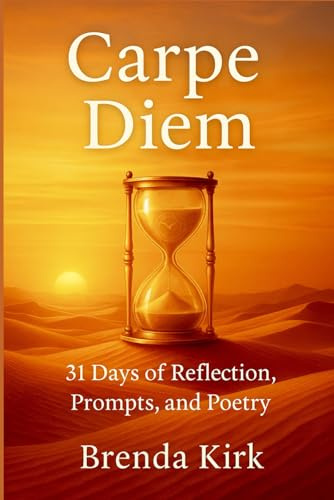 Carpe Diem: 31 Days of Reflection, Prompts, and Poetry (A Year Within: Seasons of Self)