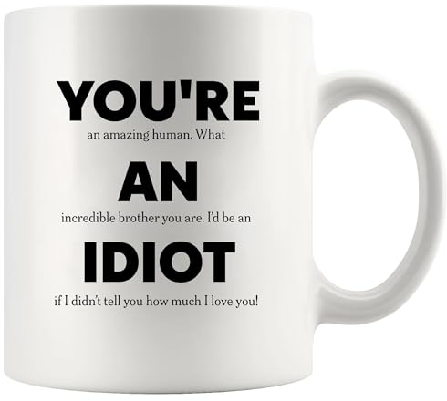 Panvola You’re An Idiot Sarcastic Gifts to Brother from Sister Funny Brother Gifts Sarcasm Joke Humor Novelty Drinkware Ceramic Mug 11 oz White