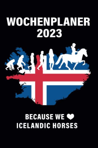 Wochenplaner 2023 - Because we Love Icelandic Horses - Dein Pferde Wochenplaner 2023 für Reiter und alle Pferde Freunde. Mit Feiertagen, Ferien und viel Platz für Notizen.