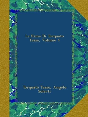 Le Rime Di Torquato Tasso, Volume 4