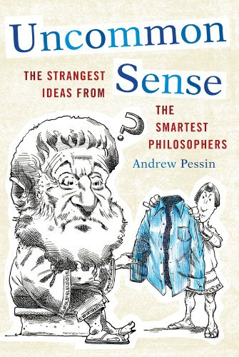 Uncommon Sense: The Strangest Ideas from the Smartest Philosophers (English Edition)