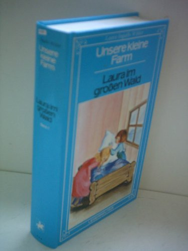 Laura Ingalls Wilder: Unsere kleine Farm: Laura im großen Wald