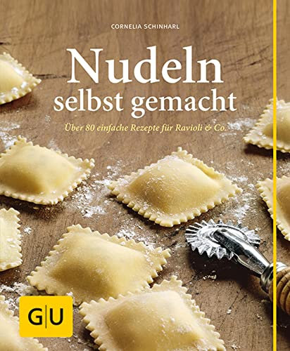 Nudeln selbst gemacht: Über 80 einfache Rezepte für Ravioli & Co. (GU Selber machen)