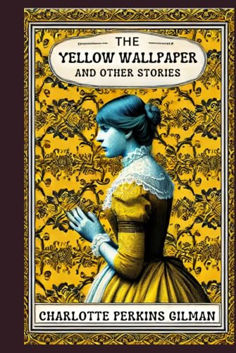 The Yellow Wallpaper And Other Stories