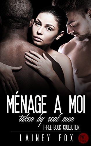 Menage a Moi - Taken by Real Men Three Book Collection (English Edition)