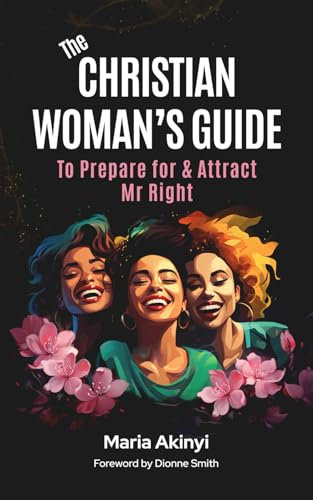 The Christian Woman's Guide: To Prepare for & Attract Mr Right