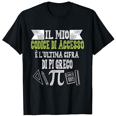Il mio codice di accesso è l'ultima cifra di Pi greco Maglietta