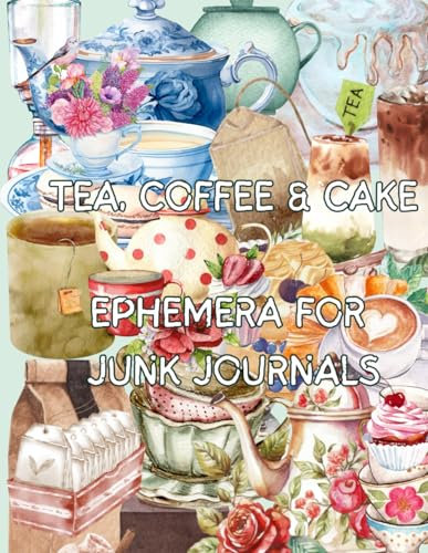 Tea, Coffee & Cake Ephemera For Junk Journals: Illustrated images in a soft theme, ideal for journaling, scrapbooking and collaging plus other paper projects and crafts