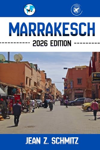 MARRAKESCH REISEFÜHRER: Entdecken Sie Marrakeschs Attraktionen, versteckte Schätze und Outdoor-Aktivitäten, die man gesehen haben muss. Praktische Tipps und lokale Einblicke