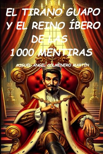 El tirano Guapo y el reino Íbero de las 1000 Mentiras
