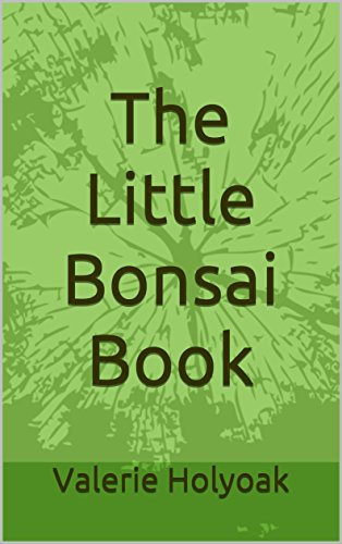 The Little Bonsai Book: A descriptive guide to growing your own bonsai trees and how to keep them in shape (English Edition)