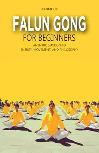 Falun Gong for Beginners: An Introduction to Energy, Movement, and Philosophy