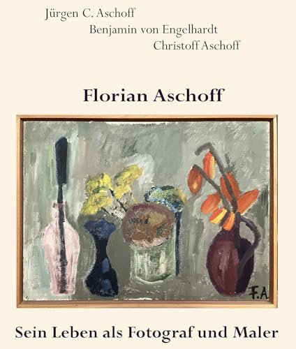 Florian Aschoff: Sein Leben als Fotograf und Maler