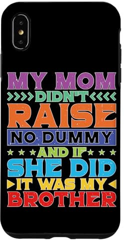 Hülle für iPhone XS Max My Mom Didn't Raise No Dummy, Maybe My Brother |||--