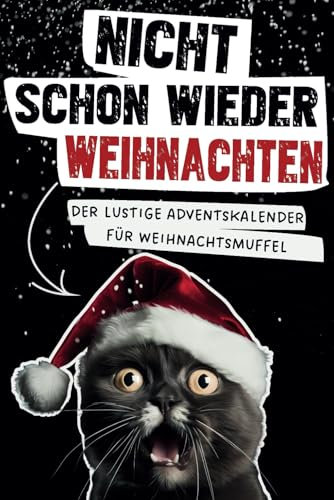 Nicht schon wieder Weihnachten! Der lustige Adventskalender für Weihnachtsmuffel: Dieser außergewöhnliche Adventskalender mit lustig-sarkastischem ... und Männer, frei von Weihnachtsstimmung