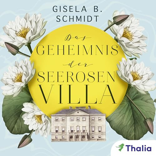 Das Geheimnis der Seerosenvilla: Die Seerosen-Saga - Band 1