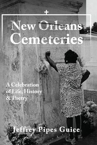 New Orleans Cemeteries: A Celebration of Life, History & Poetry