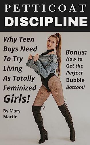 Petticoat Discipline: Why Teen Boys Need to Try Living as Totally Feminized Girls! (English Edition)