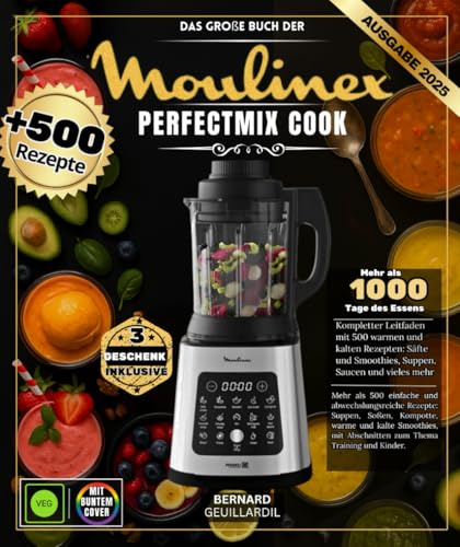 Das große Buch der Moulinex Perfectmix Cook: Über 500 einfache und abwechslungsreiche Rezepte – Suppen, Saucen, Kompotte, warme und kalte Smoothies, mit Abschnitten zum Thema Training und Kinder.