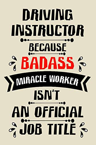 driving instructor because badass miracle worker an official job title cute funny notebook journal gift for man woman driving instructor: perfect ... occasion, driving instructor notebook present