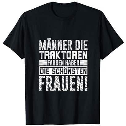 Männer die Traktoren fahren haben die schönsten Frauen T-Shirt