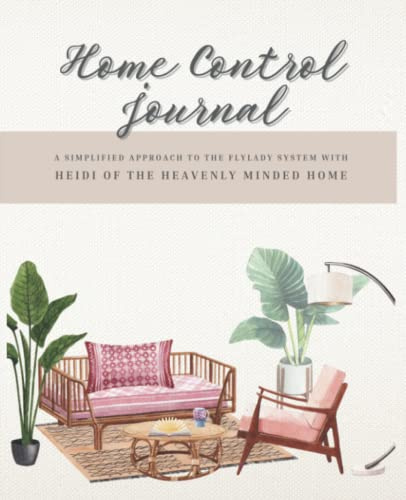 A Simplified Approach to Fly Lady - Home Control Journal Zone Cleaning & Daily Rhythms: Heavenly Minded Home - Home Cleaning & Organization Routine Planner Journal