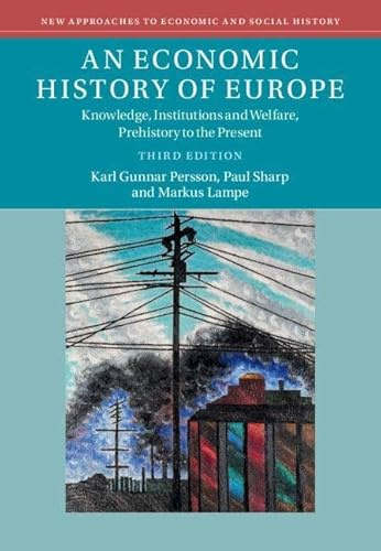 An Economic History of Europe: Knowledge, Institutions and Welfare, Prehistory to the Present (New Approaches to Economic and Social History)