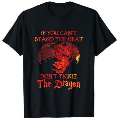 If You Can't Stand Heat Don't Tickle The Dragon Gift T-Shirt
