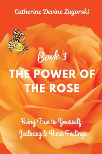 The Power of the Rose: Being True to Yourself: Jealousy & Hard Feelings