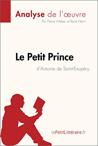 Le Petit Prince d'Antoine de Saint-Exupéry (Analyse de l'oeuvre): Analyse complète et résumé détaillé de l'oeuvre (Fiche de lecture) (French Edition)