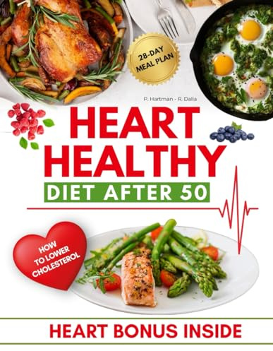 Heart Healthy Diet After 50: Discover Culinary Delights and Strategies for a Healthy Heart and Vibrant Lifestyle - Your Complete Guide with Special Bonuses