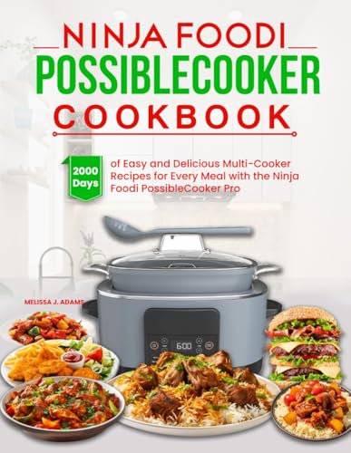 Ninja Foodi Possible Cooker Cookbook: 2000 Days of Easy and Delicious Multi-Cooker Recipes for Every Meal with the Ninja Foodi PossibleCooker Pro