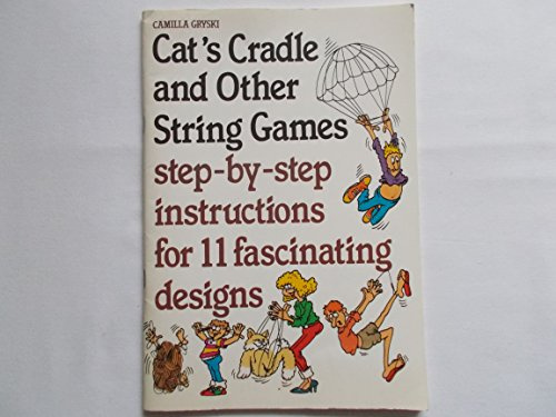 Cats Cradle and and Other String Games : Step-by-step Instructions for 11 Fascinating Designs