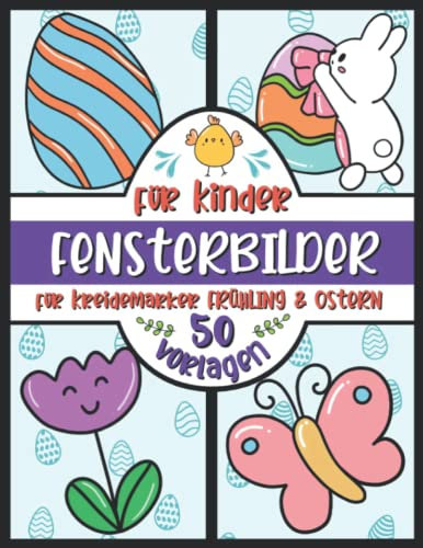Fensterbilder für Kreidemarker Frühling und Ostern für Kinder: 50 Fenstervorlagen für den Kreidemarker | Ostern & Frühling Basteln für Fensterkreide ... Malvorlagen für Mädchen und Jungen