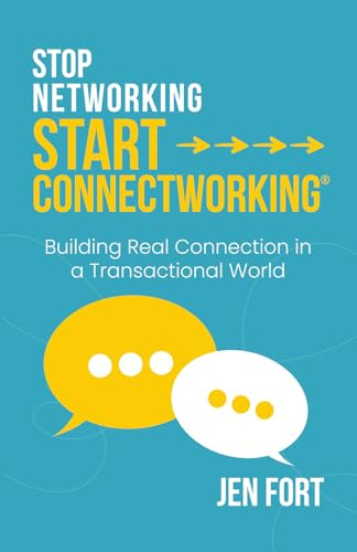 Stop Networking Start Connectworking®: Building Real Connection in a Transactional World
